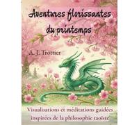 Aventures Florissantes du Printemps: Visualisations et méditations guidées inspirées de la philosophie taoïste