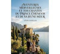 Aventures merveilleuses et touchantes du prince Chènevis et de sa jeune soeur: Les péripéties touchantes d'un jeune prince et de sa soeur dans un ... cruauté d'un valet et défendant les animaux.