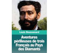 Aventures périlleuses de trois Français au Pays des Diamants