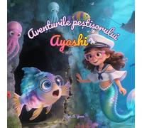 Aventurile peștișorului Ayashi: Romanian-English Bilingual Children's Story (Ages 3-7)/Books in Romanian Language For Kids/Carti in limba romana de ... de povesti pentru copii/ (Coralul Poveștilor)