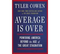 Average Is Over: Powering America Beyond the Age of the Great Stagnation