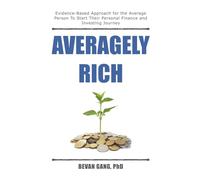 Averagely Rich: Evidence-Based Approach for the Average Person to Start their Personal Finance and Investing Journey