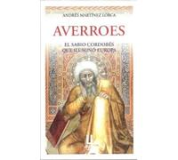 AVERROES. EL SABIO CORDOBÉS QUE ILUMINÓ EUROPA 6ª EDICIÓN (CORDOBA CON HISTORIA)