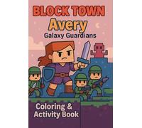 Avery Galaxy Guardians: A Space Adventure Activity Book with Coloring Pages, Puzzles, Comics & More for Kids: 7 (Block Town Adventures)