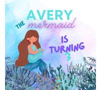 Avery the Mermaid is Turning 3: A Under the Sea Mermaid Birthday Book
