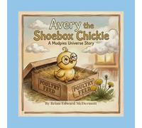 Avery the Shoebox Chickie: A Mudpies Universe Story (Mudpies and Dandelions)