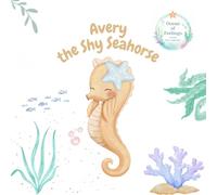 Avery the Shy Seahorse (Ocean of Feelings)