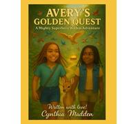 AVERY'S GOLDEN QUEST: A Mighty Superhero Within Adventure