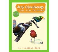 Aves Colombianas Libro para Colorear Vol 2. 31 ilustraciones: Colibríes, tángaras, tucanes, loros, eufonias y más. ¡Algunas aves sólo se pueden ... endémicas de Colombia! Amantes de las Aves.
