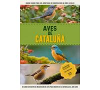Aves de Cataluña: Libro De Registro De Observación De Aves Fácil De Usar Para Principiantes Para Amantes De La Naturaleza Españoles Locales | Documente Sus Propios Encuentros Diarios