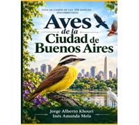 Aves de la ciudad de Buenos Aires: Guía de campo de las 350 especies documentadas