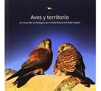 AVES Y TERRITORIO. UN RECORRIDO ORNITOLÓGICO POR LA RED NATURA DEL BAJO ARAGÓN (GUIAS DE CAMPO DE ARAGON)