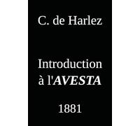 Avesta: Introduction par C. de Harlez (1881) (L'Avesta en français)