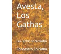 Avesta, Los Gathas: Los Cantos de Zoroastro (LOS LIBROS MAS MISTERIOSOS DEL MUNDO)