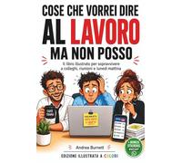 AVETE ROTTO IL C@#*O!! Cose Che Vorrei Dire Al Lavoro Ma Non Posso: Il libro divertente illustrato a colori per sfogarti sul lavoro, con pagine interattive. Regalo perfetto per colleghi e ufficio