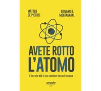 Avete rotto l’atomo. Il libro che non ti farà cambiare idea sul nucleare. Nuova ediz. (Idee)