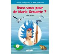 Avez-vous peur de Marie Grouette ?: Contes et légendes en nord de France