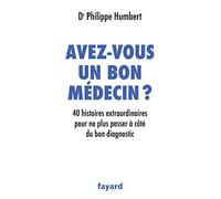 Avez-vous un bon médecin ?: 40 histoires extraordinaires pour ne plus passer à côté du bon diagnostic
