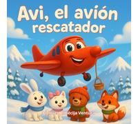 Avi, el avión rescatador.: Un valiente cuento sobre la amistad, el coraje y la bondad. Acompaña a Avi en esta increíble aventura.