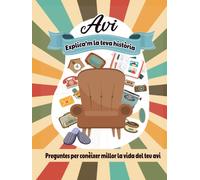 Avi, explica’m la teva història: Preguntes per conèixer millor la vida del teu avi (Historia de Vida)