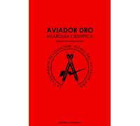 Aviador dro anarquia científica: LA FASCINANTE REVOLUCIÓN TECNO DEL AVIADOR DRO (MEMORIAS DEL SUBSUELO)