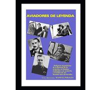AVIADORES DE LEYENDA 16 Figuras legendarias de la historia de la aviación en láminas en acuarelas y el relato de sus hazañas más destacadas. Texto e ilustraciones Manuel Perales