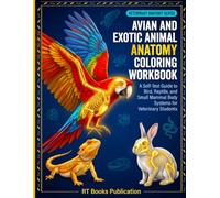 Avian and Exotic Animal Anatomy Coloring Workbook: A Self-Test Guide to Bird, Reptile, and Small Mammal Body Systems for Veterinary Students (Veterinary Exam Prep Coloring Series)