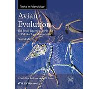 Avian Evolution: The Fossil Record of Birds and its Paleobiological Significance (TOPA Topics in Paleobiology)