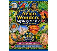Avian Wonders: Mystery Mosaic Color by Number: 50 Unique Birds and Feathers Designs in Triangle and Hexagon Grid for Teens and Adults