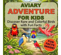 Aviary Adventure For Kids: Discover Rare and Colorful Birds with Fun Facts