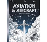 Aviation & Aircraft Coloring Book for Teens and Adults: 25 Detailed Designs of Fighter Jets, Military Planes and Classic Aircraft