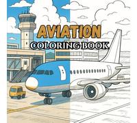 Aviation coloring book: Coloring pages for aviation lovers, 50 Cool pages of planes, Fighter Jets, Helicopters Cockpits, Airports & More, Aircraft ... Book for Kids, Gradual Difficulty levels.