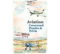 Aviation Crossword Puzzles and Trivia: Crossword Puzzles with Easy to Read Print and Aviation, Aeronautical Lore, Flight Trivia and More | 6X9 inches, ... for vacation, Holidays and Relaxation