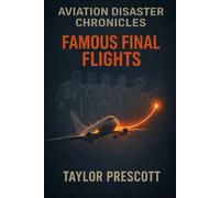 Aviation Disaster Chronicles: Famous Final Flights