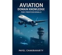 Aviation Domain Knowledge for Professionals: Airlines, Airports, Air Traffic, and Emerging Technologies Explained