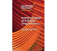 Aviation English as a Global Lingua Franca (Elements in Applied Linguistics)
