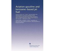 Aviation gasoline and kerosene-based jet fuel: Energy actions nos. 3 and 4 : hearing before the Subcommittee on Energy and Power of the Committee on ... Congress, first session ... February 8, 1979