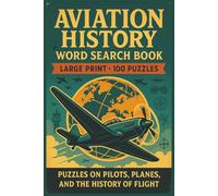 Aviation History Word Search: Large Print Puzzle Collection with 100 Word Searches and 2000 Unique Words on Aircraft, Pilots, and Flight Milestones