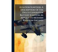 Aviation Ignition, A Description Of The Delco Generator Battery Ignition As Applied To Modern Aviation Engines