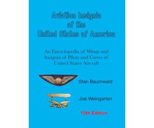 Aviation Insignia of the United States of America: An Encyclopedia of Wings and Insignia of Pilots and Crews of United States Aircraft