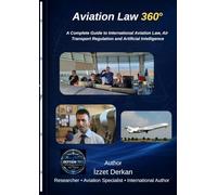 Aviation Law 360°: A Complete Guide to International Aviation Law, Air Transport Regulation and Artificial Intelligence (ROTAM 360 International Series)