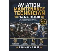 AVIATION MAINTENANCE TECHNICIAN HANDBOOK: The Complete Guide to Aircraft Engines, Power plant Systems, Maintenance Practices, and FAA Certification Exam Prep