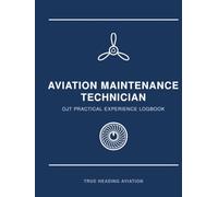 Aviation Maintenance Technician OJT Practical Experience Logbook: Hands-On Maintenance Hours & Task Tracking for A&P Apprentices and Technicians