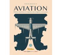 Aviation: Pilotes, machines et exploits, des origines à nos jours