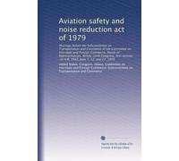 Aviation safety and noise reduction act of 1979: Hearings before the Subcommittee on Transportation and Commerce of the Committee on Interstate and ... on H.R. 3942, June 7, 12, and 27, 1979