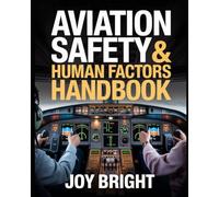 Aviation Safety & Human Factors Handbook: Real Pilot Case Studies, Risk Management, and Decision-Making for Safer Flight Operations
