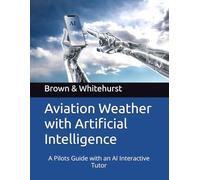 Aviation Weather with Artificial Intelligence: A Pilots Guide with an AI Interactive Tutor (SkySmart Aviation Essentials Series with AI Tutor)