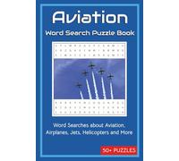 Aviation Word Search Puzzle Book: Word Searches about Aviation, Airplanes, Jets, Helicopters and More | 50+ Puzzles | 6x9 inches,110 pages | … a Gift ... and Chill time. (Word Search Puzzle Books)