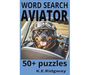 AVIATOR: "Soaring Beyond Limits" | "The Sky Was Never the Limit" | "Flight, Freedom, and Fearless Dreams" |"Built to Fly. Born to Lead." | "Speed. Vision. Altitude." (Word Search Puzzle Collection)