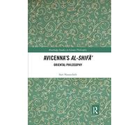 Avicenna's Al-Shifa': Oriental Philosophy (Routledge Studies in Islamic Philosophy)